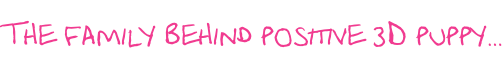 The family behind positive 3D puppy…