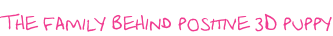 The family behind positive 3D puppy